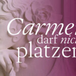 Carmen darf nicht platzen.